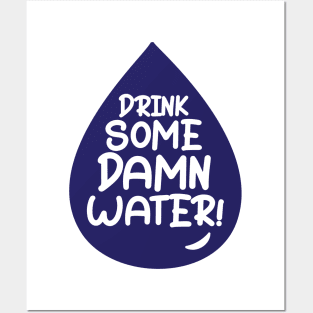 Drink Some Damn Water! Posters and Art